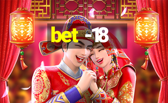 bet -18