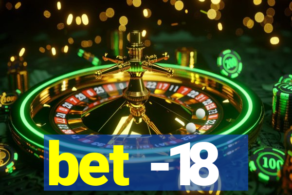 bet -18