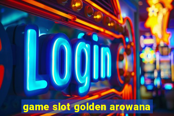 game slot golden arowana