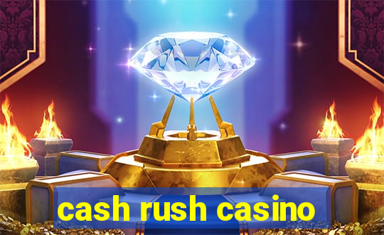 cash rush casino