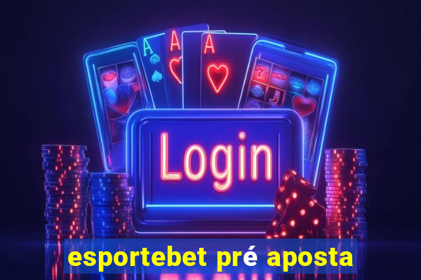 esportebet pré aposta