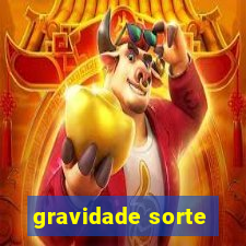 gravidade sorte