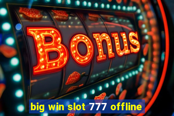 big win slot 777 offline