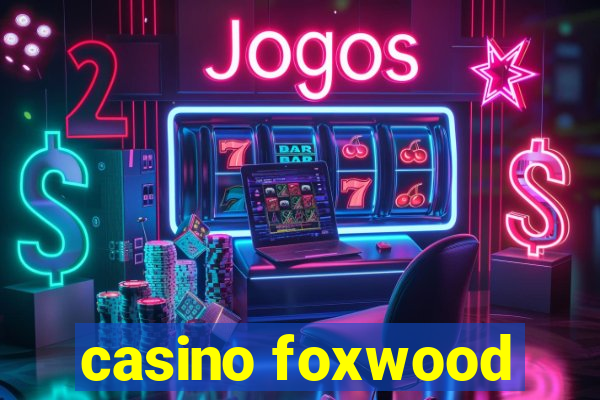 casino foxwood