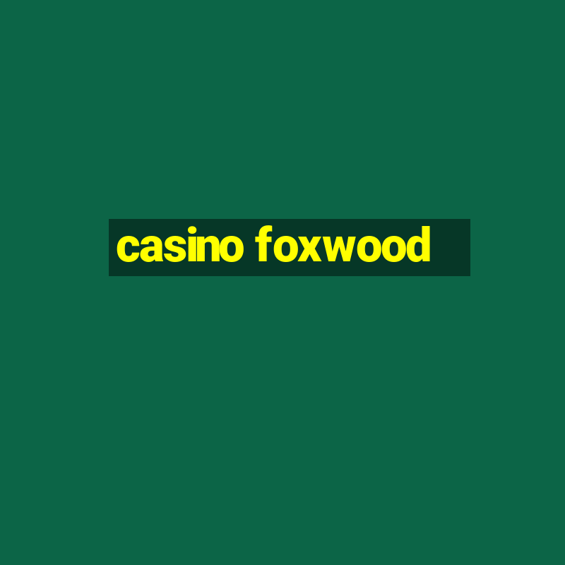 casino foxwood