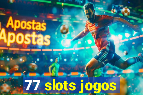 77 slots jogos