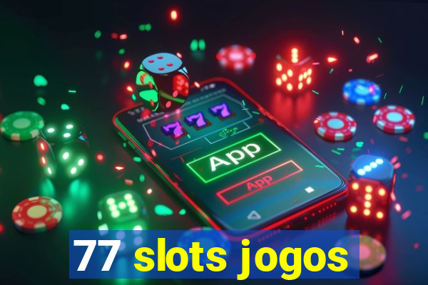 77 slots jogos