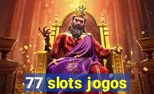 77 slots jogos