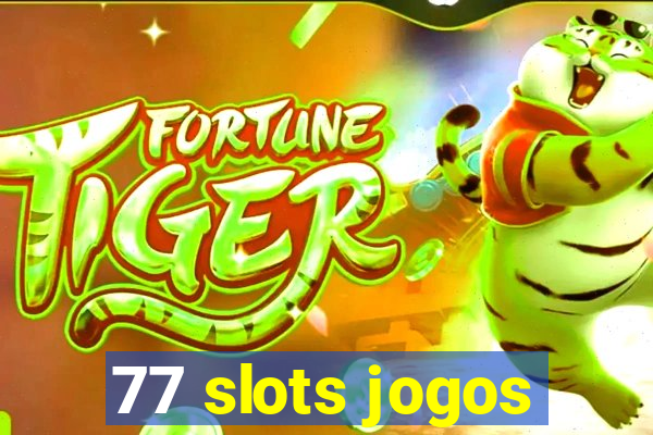 77 slots jogos