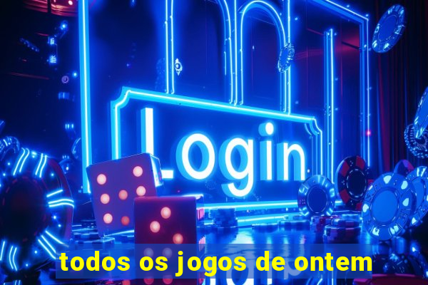 todos os jogos de ontem