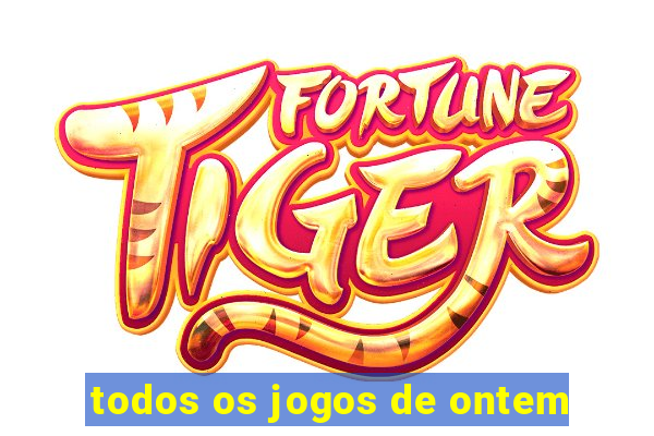 todos os jogos de ontem