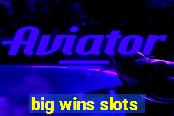 big wins slots