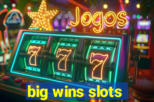 big wins slots