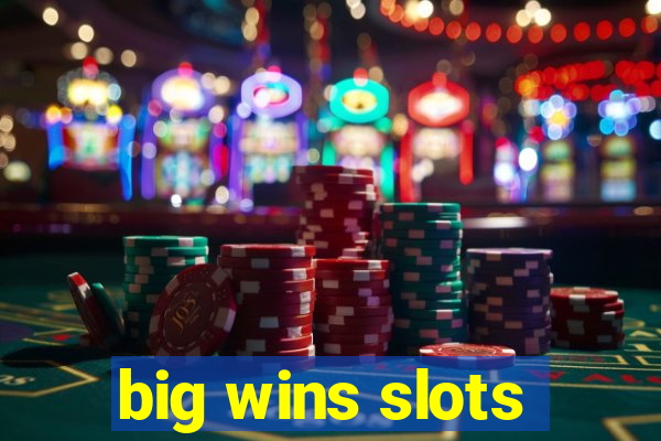 big wins slots