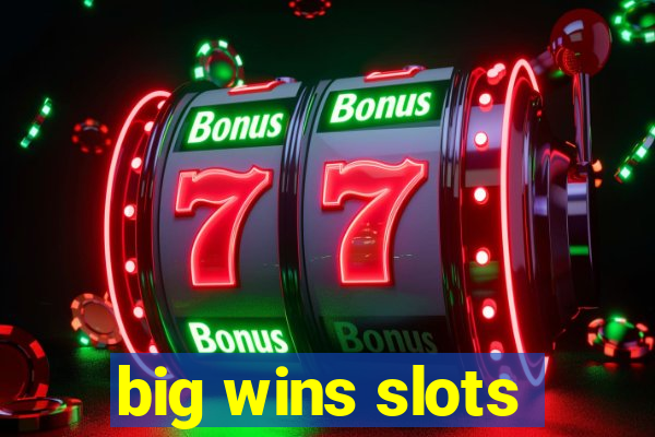 big wins slots