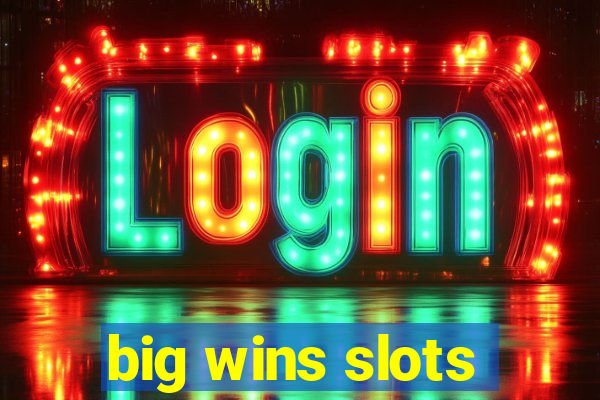 big wins slots