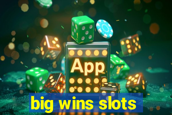 big wins slots