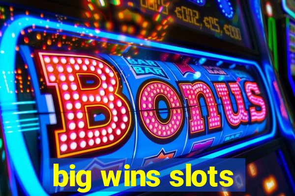 big wins slots