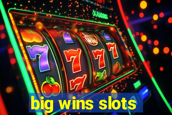 big wins slots