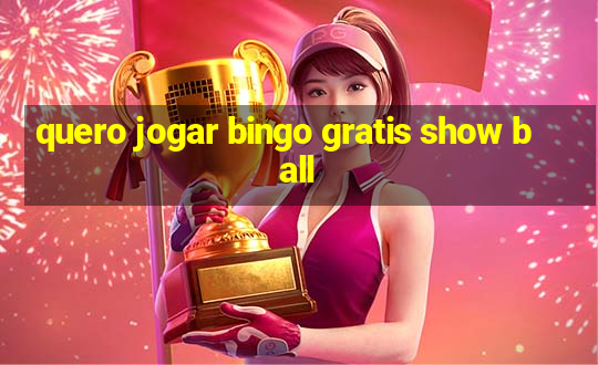 quero jogar bingo gratis show ball