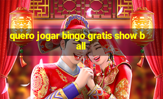 quero jogar bingo gratis show ball