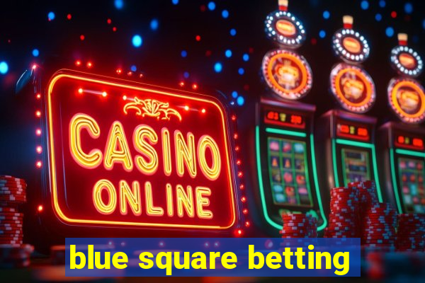 blue square betting