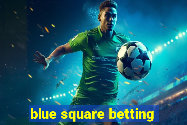 blue square betting