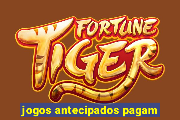 jogos antecipados pagam