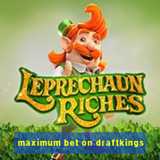 maximum bet on draftkings