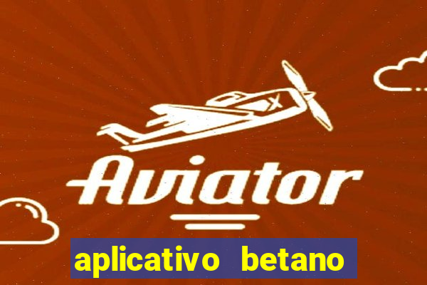 aplicativo betano jogo de aposta