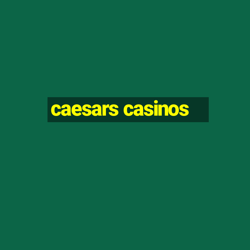 caesars casinos