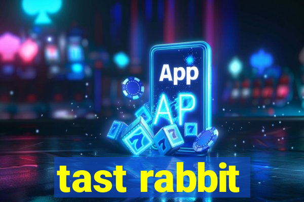 tast rabbit