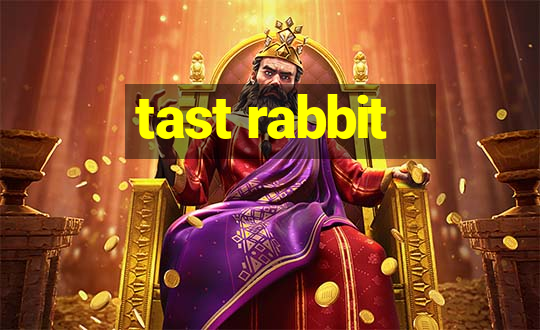 tast rabbit