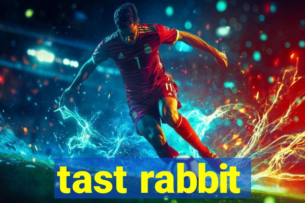 tast rabbit