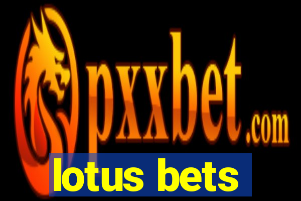 lotus bets