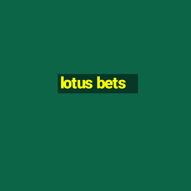 lotus bets