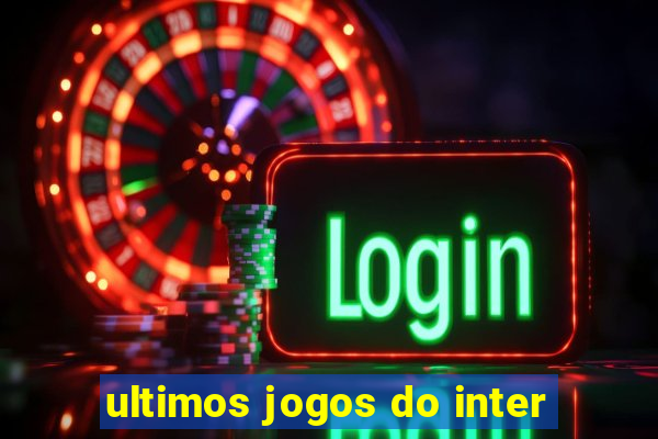 ultimos jogos do inter