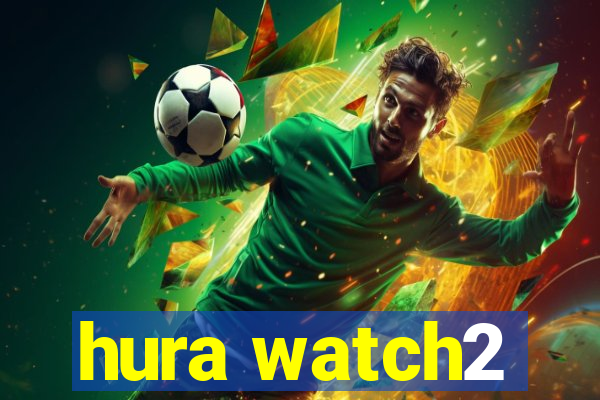 hura watch2