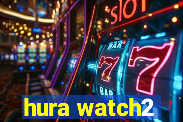 hura watch2