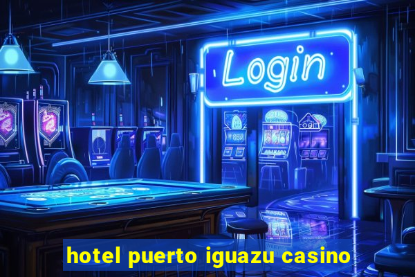 hotel puerto iguazu casino