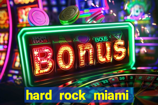 hard rock miami hotel casino