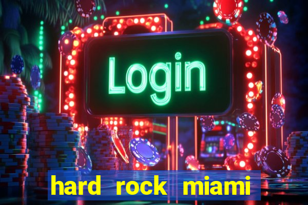 hard rock miami hotel casino