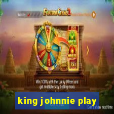 king johnnie play