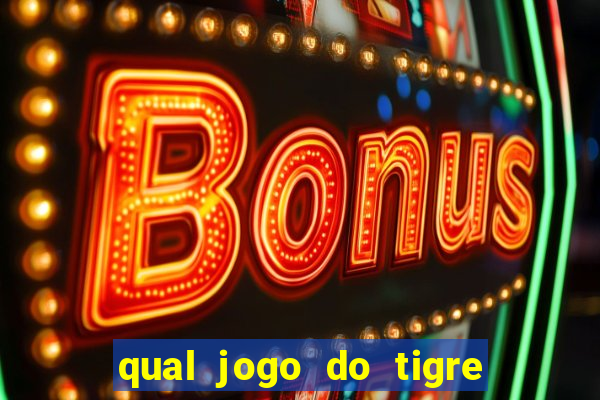 qual jogo do tigre que dao b?nus no cadastro