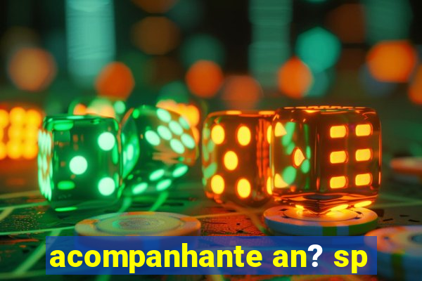 acompanhante an? sp