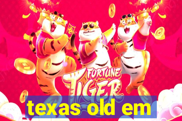 texas old em