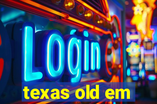 texas old em