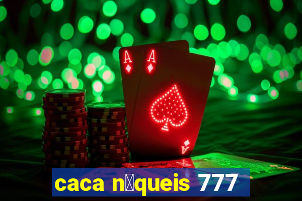 caca n铆queis 777