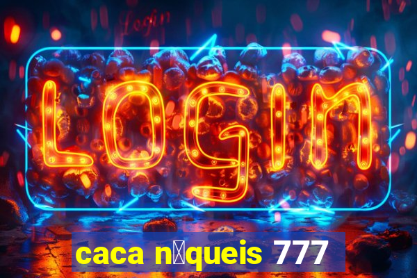 caca n铆queis 777