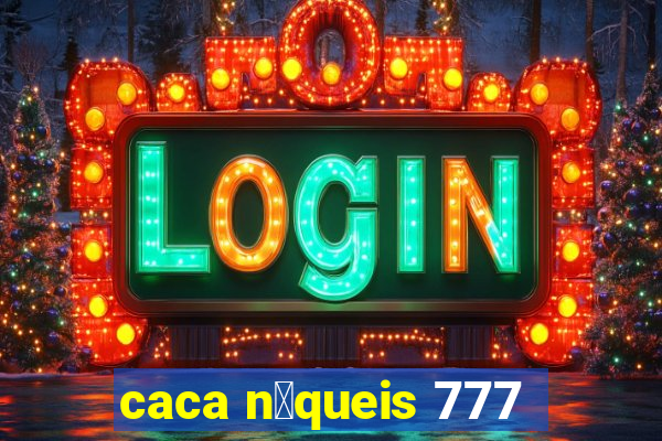 caca n铆queis 777